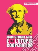 John Stuart Mill e l'utopia cooperativa. E-book. Formato PDF ebook