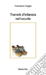 Transiti d'infanzia nell'oscurità. E-book. Formato PDF ebook