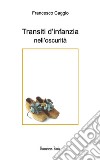 Transiti d'infanzia nell'oscurità. E-book. Formato PDF ebook di Francesco Caggio