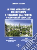 Un patto metropolitano per l'operosità e l'inclusione delle persone a occupabilità complessaCon la prefazione di Andrea Canevaro. E-book. Formato PDF ebook