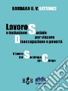 Lavoro e inclusione sociale per vincere disoccupazione e povertàIl lavoro del sociologo sul campo. E-book. Formato PDF ebook