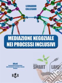 Mediazione negoziale nei processi inclusivi. E-book. Formato PDF ebook di Leonardo Callegari