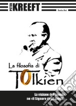 La filosofia di TolkienLa visione del mondo ne «Il Signore degli Anelli». E-book. Formato EPUB ebook