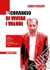 Il coraggio di vivere i valoriLavoro, Sindacato, Politica, Volontariato: una testimonianza di vita. E-book. Formato PDF ebook di Carlo Stelluti