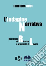 L'indagine narrativaDa metodo di ricerca a strumento di lavoro. E-book. Formato PDF ebook