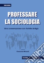 Professare la sociologia: una conversazione con Achille Ardigò. E-book. Formato PDF ebook