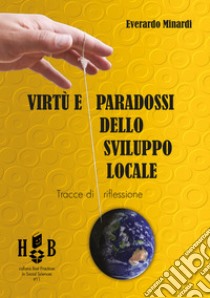 Virtù e paradossi dello sviluppo localeTracce per una riflessione. E-book. Formato PDF ebook di Everardo Minardi