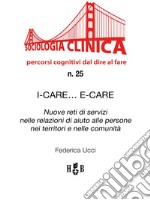 I-Care… E-CareNuove reti di servizi nelle relazioni di aiuto alle persone nei territori e nelle comunità. E-book. Formato PDF