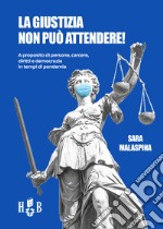 La giustizia non può attendere!A proposito di persone, carcere, diritti, democrazia in tempi di pandemia. E-book. Formato PDF