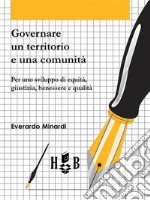 Governare un territorio e una comunitàPer uno sviluppo di equità, giustizia, benessere e qualità. E-book. Formato PDF ebook