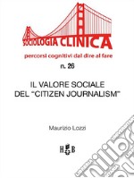 Il valore sociale del 'Citizen Journalism'. E-book. Formato PDF ebook