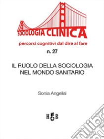 Il ruolo della Sociologia nel mondo sanitario. E-book. Formato PDF ebook di Sonia Angelisi