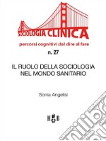 Il ruolo della Sociologia nel mondo sanitario. E-book. Formato PDF ebook