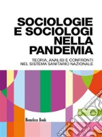 Sociologie e sociologi nella pandemiaTeoria, analisi e confronti nel Servizio Sanitario Nazionale. E-book. Formato PDF ebook