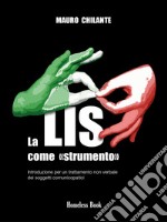 La LIS come &quot;strumento&quot;Introduzione per un trattamento non verbale per i soggetti comunicopatici. E-book. Formato PDF ebook