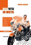 Una vita in motoUn’esistenza sempre attiva e le riflessioni sui valori e i comportamenti personali e professionali che l’hanno caratterizzata. E-book. Formato PDF ebook di Mario Arosio