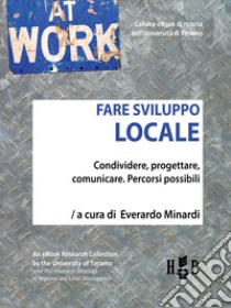 Fare sviluppo localeCondividere, progettare, comunicare: percorsi possibili. E-book. Formato PDF ebook di Everardo Minardi