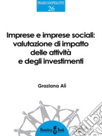 Imprese e imprese socialiValutazione di impatto delle attività e degli investimenti. E-book. Formato PDF ebook di Graziana Alì