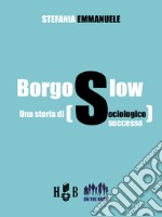 Borgo SlowUna storia di sociologico successo. E-book. Formato PDF ebook