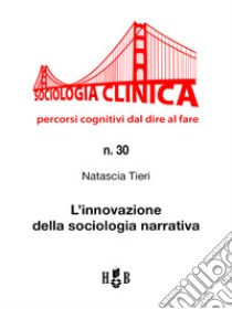 L'innovazione della sociologia narrativa. E-book. Formato PDF ebook di Natascia Tieri