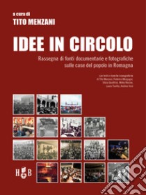 Idee in circoloRassegna di fonti documentarie e fotografiche sulle case del popolo in Romagna. E-book. Formato PDF ebook di Tito Menzani