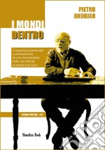 I mondi dentroL’esperienza personale e professionale di uno psicoanalista nella sua attività di studio e di cura. E-book. Formato PDF ebook