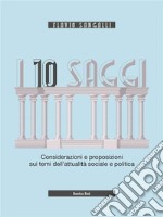 I 10 saggiConsiderazioni e proposizioni sui temi dell&apos;attualità sociale e politica. E-book. Formato PDF ebook