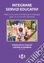 Integrare servizi educativiNido e scuola di infanzia in dialogo per un curricolo ZeroSei. E-book. Formato PDF ebook