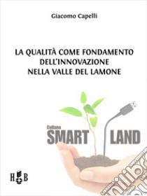 La qualità come fondamento dell’innovazione nella Valle del Lamone. E-book. Formato PDF ebook di Giacomo Capelli