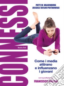 Connessi: come i media attirano e influenzano i giovaniCon la postfazione di Francesco Caggio. E-book. Formato PDF ebook di Jessica Taylor Piotrowski