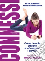 Connessi: come i media attirano e influenzano i giovaniCon la postfazione di Francesco Caggio. E-book. Formato PDF ebook