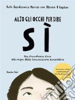 Alzo gli occhi per dire sìUna storia straordinaria alle origini della Comunicazione Aumentativa. E-book. Formato PDF