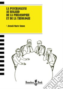 La psychanalyse au regard de la philosophie et de la théologie. E-book. Formato PDF ebook di Benoît-Marie simon