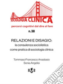 Relazioni e disagioLa consulenza sociolistica come pratica di sociologia clinica. E-book. Formato PDF ebook di Francesco Attanasio Tommaso