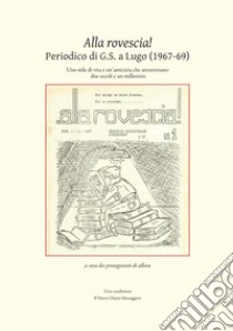 Alla Rovescia! Il periodico di G.S. a LugoUno stile di vita e un’amicizia che attraversano due secoli e un millennio. E-book. Formato PDF ebook di AA.VV.