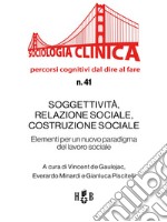 Soggettività, relazione sociale, costruzione socialeElementi per un nuovo paradigma del lavoro sociale. E-book. Formato PDF ebook