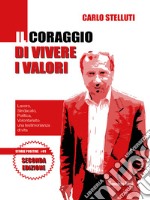 Il coraggio di vivere i valoriLavoro, Sindacato, Politica, Volontariato: una testimonianza di vita. E-book. Formato PDF