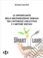 Le opportunità della Rigenerazione Urbana tra l&apos;interesse collettivo e l&apos;abitare sociale. E-book. Formato PDF ebook