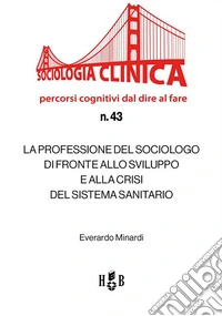 La professione del sociologo di fronte allo sviluppo e alla crisi del Sistema Sanitario. E-book. Formato PDF ebook