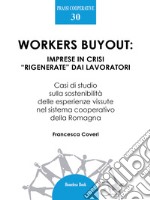 Workers buyout: imprese in crisi “rigenerate” dai lavoratoriCasi di studio sulla sostenibilità delle esperienze vissute nel sistema cooperativo della Romagna. E-book. Formato PDF