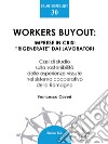 Workers buyout: imprese in crisi “rigenerate” dai lavoratoriCasi di studio sulla sostenibilità delle esperienze vissute nel sistema cooperativo della Romagna. E-book. Formato PDF ebook di francesca coveri