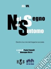 Nel segno del sintomoDentro la crisi del legame sociale. E-book. Formato PDF ebook