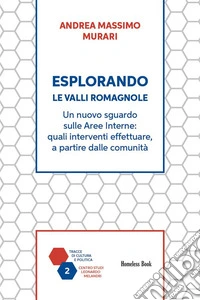 Esplorando le Valli RomagnoleUn nuovo sguardo sulle Aree Interne: quali interventi effettuare, a partire dalle comunità. E-book. Formato PDF ebook