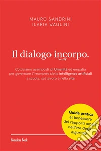 Il dialogo incorpoColtiviamo avamposti di Umanità ed empatia per governare l’irrompere delle intelligenze artificiali a scuola, sul lavoro e nella vita. E-book. Formato PDF ebook