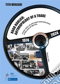 ROAD HAULIER: ANTHROPOLOGY OF A TRADELorries, taxis, car and coach rental with driver in fifty years of CNA Fita (1974-2024). E-book. Formato PDF ebook