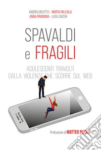 Spavaldi e fragiliAdolescenti travolti dalla violenza che scorre sul web. E-book. Formato PDF ebook