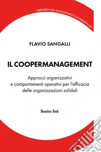 Il coopermanagementApprocci organizzativi e comportamenti operativi per il successo delle organizzazioni solidali. E-book. Formato PDF ebook