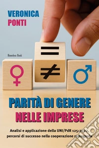 Parità di genere nelle impreseAnalisi e applicazione della UNI/PdR 125:2022, percorsi di successo nella cooperazione romagnola. E-book. Formato PDF ebook