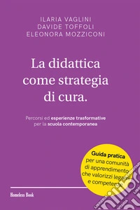 La didattica come strategia di cura.Percorsi ed esperienze trasformative per la scuola contemporanea. E-book. Formato PDF ebook