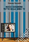 Rocco Schiavone. Tutto sulla serie TV. E-book. Formato EPUB ebook